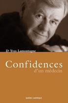 Couverture du livre « Confidences d un medecin » de Lamontagne Yves aux éditions Quebec Amerique