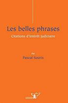 Couverture du livre « Les belles phrases ; citations d'intérêt judiciaire » de Pascal Souris aux éditions Bruylant