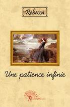 Couverture du livre « Une patience infinie » de Rebecca aux éditions Edilivre