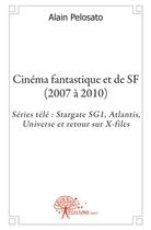 Couverture du livre « Cinéma fantastique et de SF (2007 a 2010) » de Alain Pelosato aux éditions Edilivre