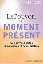 Couverture du livre « Le pouvoir du moment présent ; 50 nouvelles cartes d'inspiration et de méditation » de Eckhart Tolle aux éditions Guy Trédaniel