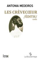 Couverture du livre « Les crèvecoeur ; Édith » de Antonia Medeiros aux éditions La Bourdonnaye