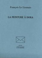 Couverture du livre « La Peinture a Dora » de Francois Le Lionnais aux éditions L'echoppe