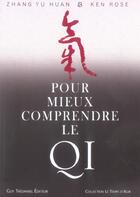 Couverture du livre « Pour mieux comprendre le qi » de Zhang Yu Huan et Ken Rose aux éditions Guy Trédaniel