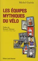 Couverture du livre « Les équipes mythiques du vélo » de Michel Guerin aux éditions Jacob-duvernet