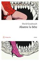 Couverture du livre « Abattre la bête » de David Goudreault aux éditions Philippe Rey