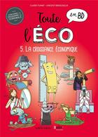 Couverture du livre « Toute l'éco en BD t.5 : la croissance économique » de Vincent Brascaglia et Claire Fumat aux éditions La Boite A Bulles