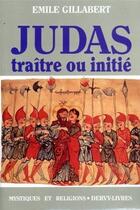 Couverture du livre « Judas traitre ou initie » de Emile Gillabert aux éditions Dervy