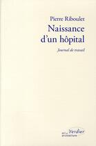 Couverture du livre « Naissance d'un hôpital ; journal de travail (édition 2010) » de Riboulet/Chaslin aux éditions Verdier