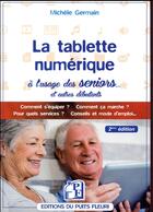 Couverture du livre « La tablette numérique ; à l'usage des seniors... et autres débutants (2e édition) » de Michèle Germain aux éditions Puits Fleuri