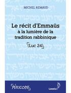 Couverture du livre « Le récit d'Emmaüs à la lumière de la tradition rabbinique (Luc 24) » de Michel Remaud aux éditions Lessius