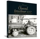 Couverture du livre « Cheval, tracteur et cie » de Musee Du Fourneau Saint-Michel aux éditions Weyrich