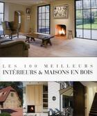 Couverture du livre « Les 100 meilleurs intérieurs et maisons en bois » de Jo Pauwels aux éditions Beta-plus