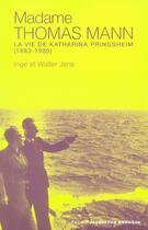 Couverture du livre « Madame thomas mann ; la vie de katharina pringsheim, 1883-1980 » de Inge Jens et Walter Jens aux éditions Jacqueline Chambon