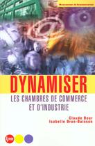Couverture du livre « Dynamiser Les Chambres De Commerce Et D'Industrie » de Claude Bour et Isabelle Brun-Buisson aux éditions Jm Laffont - Lpm