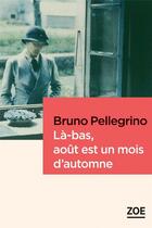 Couverture du livre « Là-bas, août est un mois d'automne » de Bruno Pellegrino aux éditions Zoe