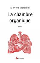 Couverture du livre « La chambre organique » de Marechal Marieve aux éditions Editions Triptyque