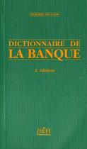 Couverture du livre « Dictionnaire De La Banque » de Thierry Duclos aux éditions Sefi