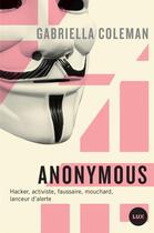 Couverture du livre « Anonymous ; espions, hackers, lanceurs d'alertes » de Coleman Gabriella aux éditions Lux Canada