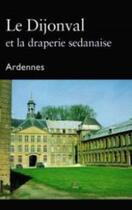 Couverture du livre « Le Dijonval et la draperie sedanaise » de Patrice Bertrand et Jean-Claude Stamm aux éditions Dominique Gueniot