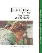 Couverture du livre « Jouchka et les instants d'éternité » de Francois Garagnon aux éditions Monte Cristo