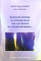 Couverture du livre « Rudolph steiner et edward bach ; sur les traces du savoir druidique » de Roger Tanguy aux éditions Alpha Omega