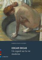 Couverture du livre « Edgar Degas, un regard sur la vie moderne » de Isabelle Enaud-Lechien aux éditions A Propos