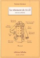 Couverture du livre « Le vêtement de A à Z ; encyclopédie » de Sophie George aux éditions Falbalas