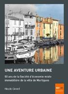 Couverture du livre « Une aventure urbaine ; 50 ans de la société d'économie mixe immobilière de la ville de Martigues » de Nicole Girard aux éditions Ref2c