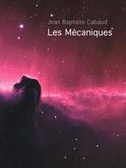 Couverture du livre « Les mécaniques » de Jean-Baptiste Cabaud aux éditions A Plus D'un Titre