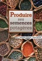 Couverture du livre « Produire ses semences potagères » de C Dudouet et V Renaud aux éditions France Agricole