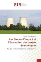 Couverture du livre « Les etudes d'impact et l'evaluation des projets energetiques : Cas des centrales electriques au Cameroun » de Narcisse Nyatcha aux éditions Editions Universitaires Europeennes