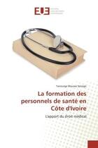 Couverture du livre « La formation des personnels de sante en cote d'ivoire - l'apport du droit medical » de Sanogo Yanourga aux éditions Editions Universitaires Europeennes