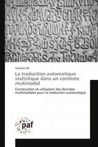 Couverture du livre « La traduction automatique statistique dans un contexte mutimodal : Construction et utilisation des données multimodales pour la traduction automatique » de Haithem Afli aux éditions Editions Universitaires Europeennes