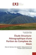 Couverture du livre « Etude structuro-petrographique d'une portion du complexe du ntem - dans le secteur de lolodorf, depa » de Messi Ottou/N. Nsifa aux éditions Editions Universitaires Europeennes