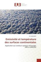 Couverture du livre « Emissivite et temperature des surfaces continentales - application aux sondeurs spatiaux infrarouges » de Pequignot Eric aux éditions Editions Universitaires Europeennes