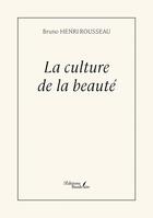 Couverture du livre « La culture de la beauté » de Bruno Henri-Rousseau aux éditions Baudelaire