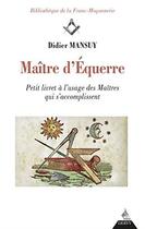 Couverture du livre « Maître d'équerre ; petit livret à l'usage des maîtres qui s'accomplissent » de Didier Mansuy aux éditions Dervy