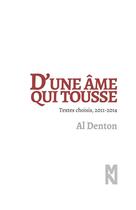Couverture du livre « D'une âme qui tousse ; textes choisis 2011-2014 » de Al Denton aux éditions Matiere Noire