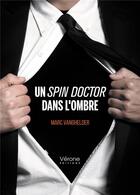 Couverture du livre « Un spin doctor dans l'ombre » de Marc Vanghelder aux éditions Verone