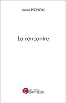 Couverture du livre « La rencontre » de Anne Pichon aux éditions Chapitre.com