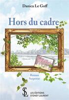 Couverture du livre « Hors du cadre » de Danica Le Goff aux éditions Sydney Laurent