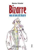 Couverture du livre « Bizarre ? vous m avez dit bizarre ?! - ou l histoire sans queue ni tete de monsieur bird » de Fichelle Marion aux éditions Sydney Laurent