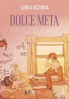 Couverture du livre « Dolce meta - a ma plus belle amitie » de Carla Victoria aux éditions Sydney Laurent