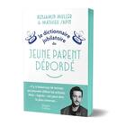 Couverture du livre « Le dictionnaire jubilatoire du jeune parent débordé » de Mathieu Sapin et Benjamin Muller aux éditions Harpercollins