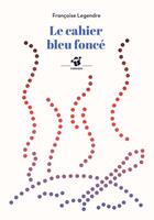 Couverture du livre « Le cahier bleu foncé » de Francoise Legendre aux éditions Thierry Magnier