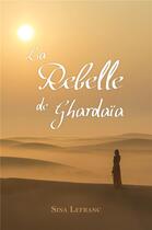 Couverture du livre « La rebelle de Ghardaïa » de Sina Lefranc aux éditions Librinova