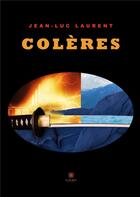 Couverture du livre « Colères » de Jean-Luc Laurent aux éditions Le Lys Bleu