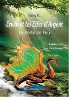Couverture du livre « Erwin et les elfes d'argent ; la porte de feu » de Yong K. aux éditions Claire Lorrain