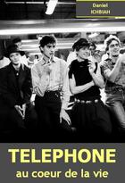 Couverture du livre « Téléphone, au coeur de la vie » de Daniel Ichbiah aux éditions Ichbiah Editions